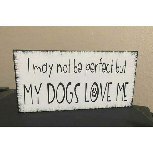 Market on Blackhawk:  I May Not Be Perfect But My Dogs Love Me- Sign   |   Ceils Crafts