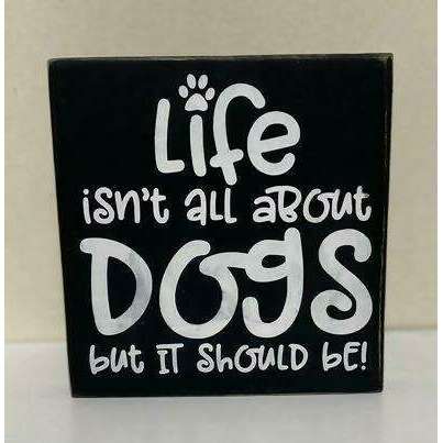 Market on Blackhawk:  Life isn't all about dogs but it should be! - Handmade Painted Wood Sign   |   Ceils Crafts