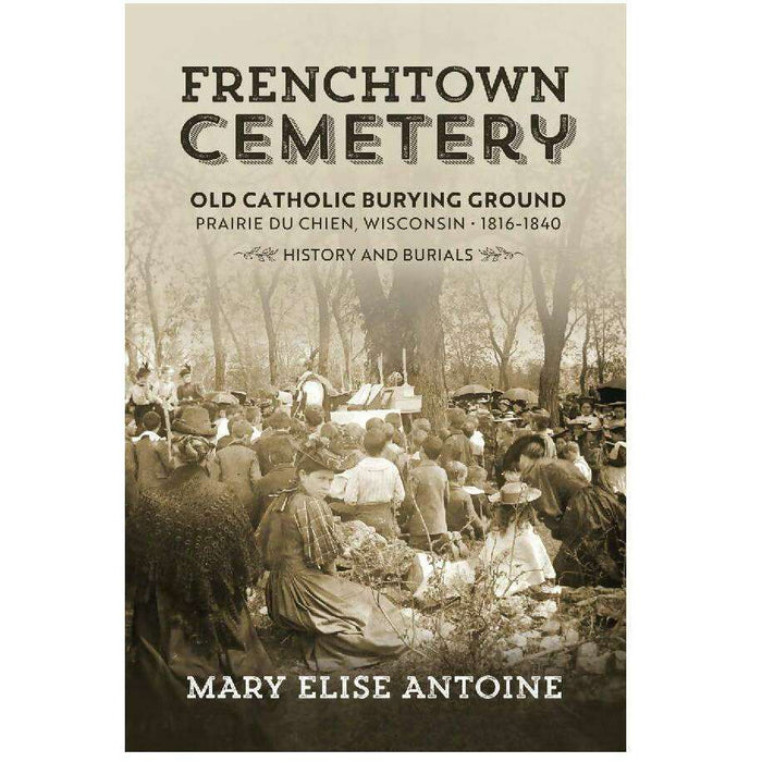 Market on Blackhawk:  Book:  Frenchtown Cemetery: Old Catholic Burying Ground Prairie du Chien - Default Title  |   LA MAISON RAVOUX