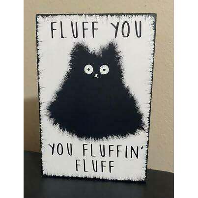 Market on Blackhawk:  Fluff You You Fluffin Fluff- Hand painted sign   |   Ceils Crafts