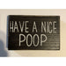Market on Blackhawk:  Have a Nice Poop (Small) - Handmade Painted Wood Sign   |   Ceils Crafts