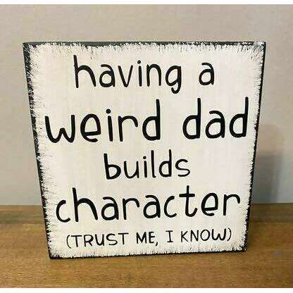 Market on Blackhawk:  Having a Weird Dad Builds Character (Trust me, I know) wooden sign   |   Ceils Crafts