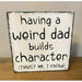 Market on Blackhawk:  Having a Weird Dad Builds Character (Trust me, I know) wooden sign   |   Ceils Crafts