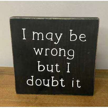 Market on Blackhawk:  I may be wrong but I doubt it - Handmade Painted Wood Sign - Default Title  |   Ceils Crafts