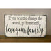 Market on Blackhawk:  If you want to change the world, go home and love your Family - Handmade Painted Wood Sign - Default Title  |   Ceils Crafts