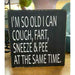 Market on Blackhawk:  I'm so old I can cough , sneeze and fart at the same time. - Handmade Painted Wood Sign   |   Ceils Crafts