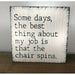 Market on Blackhawk:  Some Days The Best Thing about My Job is that the Chair Spins - Handmade Painted Wood Sign - Default Title  |   Ceils Crafts