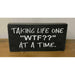 Market on Blackhawk:  Taking Life One WTF" At A Time" - Handmade Painted Wood Sign - Default Title  |   Ceils Crafts