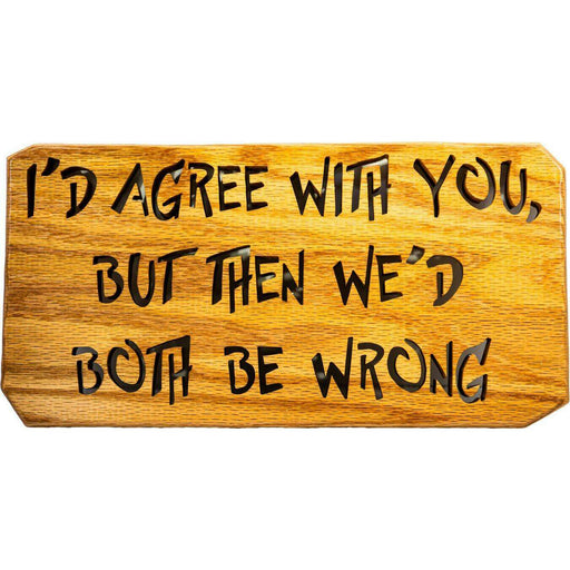 Market on Blackhawk:  Wood SIgn - "I'd Agree with You, but then we'd Both be Wrong." - Handmade Scroll Saw Art - Medium Wood  |   Richard Welch Woodworking