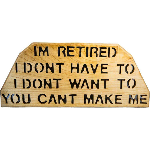 Market on Blackhawk:  Wood Sign - "I'm Retired. I don't have to. I don't want to. You can't make me." - Handmade Scroll Saw Art   |   Richard Welch Woodworking